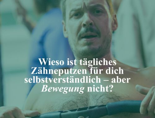 Zähneputzen ist selbstverständlich – warum nicht auch Bewegung?